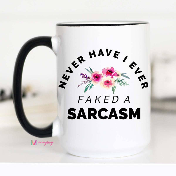 Never Faked a Sarcasm Mug: 11oz