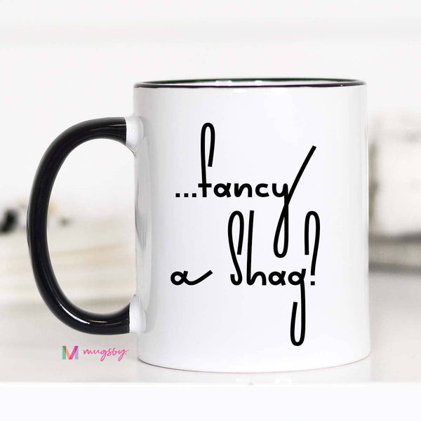 Fancy a Shag - Mug 11oz