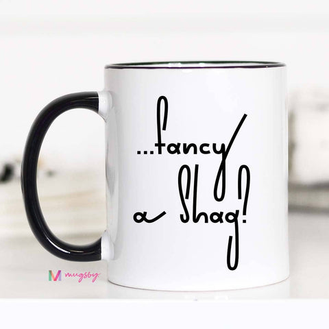 Fancy a Shag - Mug 11oz